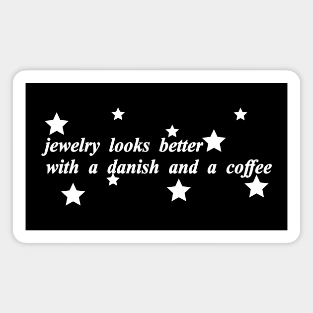 jewelry looks better with a danish and a coffee Magnet by NotComplainingJustAsking